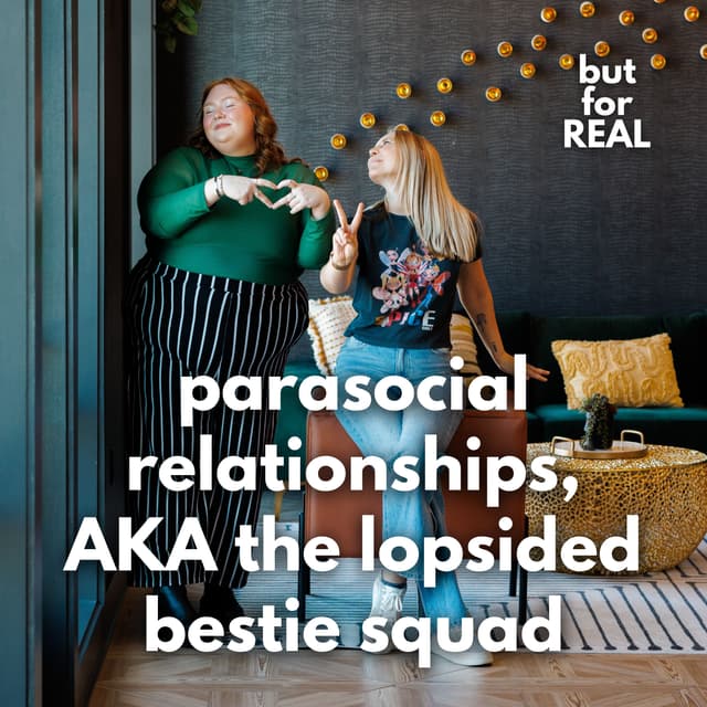 Parasocial Relationships, AKA The Lopsided Bestie Squad 👯‍♀️