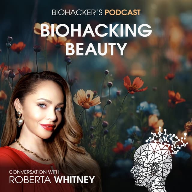 Biohacking Beauty with Roberta Whitney