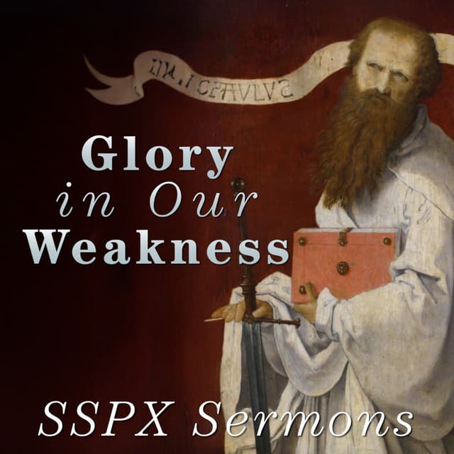 Glory in Our Weakness – SSPX Sermons