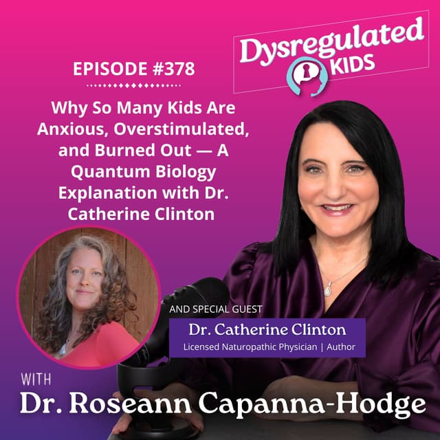 Why So Many Kids Are Anxious, Overstimulated, and Burned Out — A Quantum Biology Explanation with Dr. Catherine Clinton | Emotional Dysregulation | E378