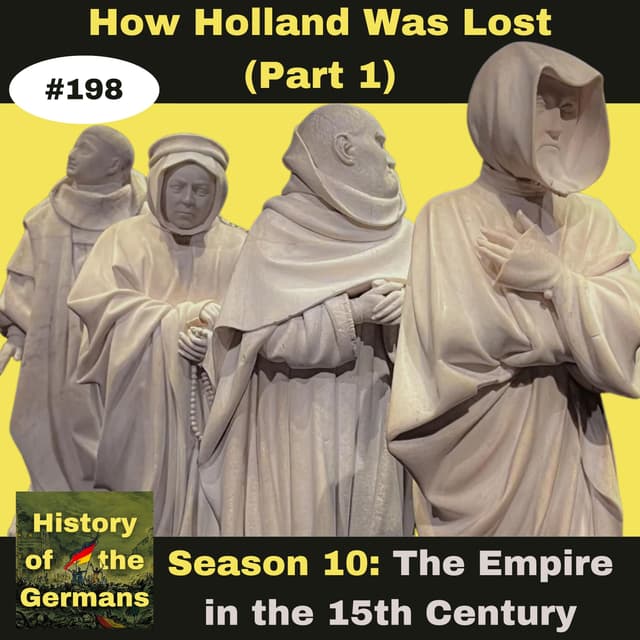 Ep. 198 – How Holland was Lost to the Holy Roman Empire (Part 1 - the Politics)