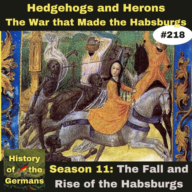 Ep. 218 – Hedgehogs and Herons, The War that Made the Habsburgs