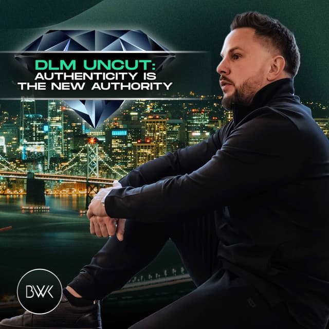 DLM Uncut: Authenticity Is the New Authority