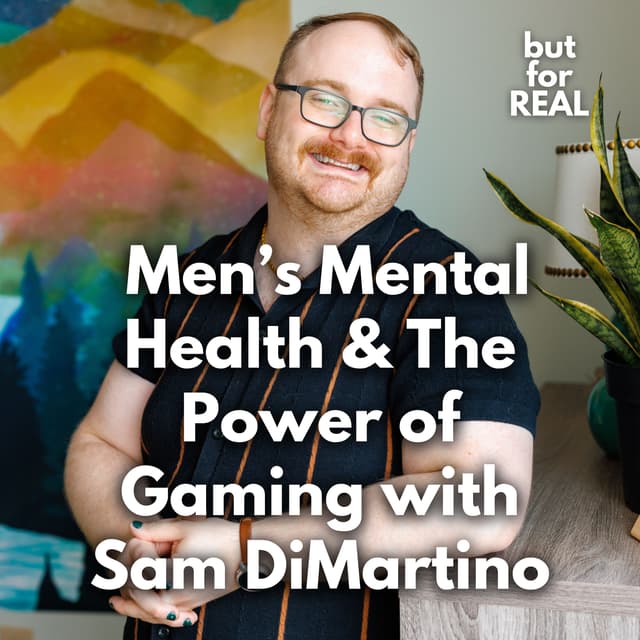 Men’s Mental Health & The Power of Gaming with Sam DiMartino 👾