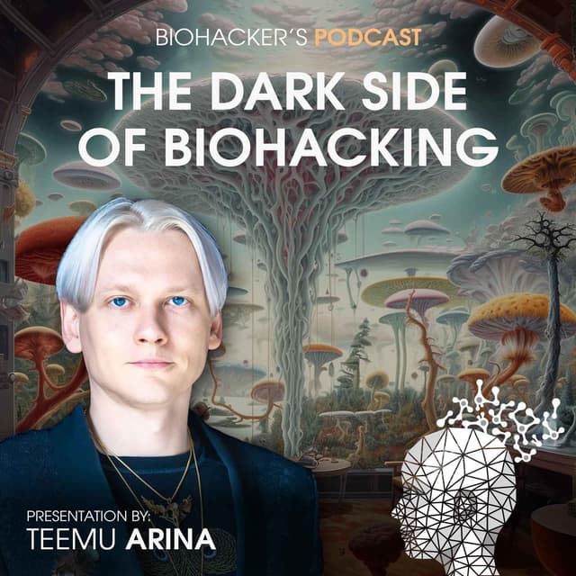 The Dark Side of Biohacking with Teemu Arina