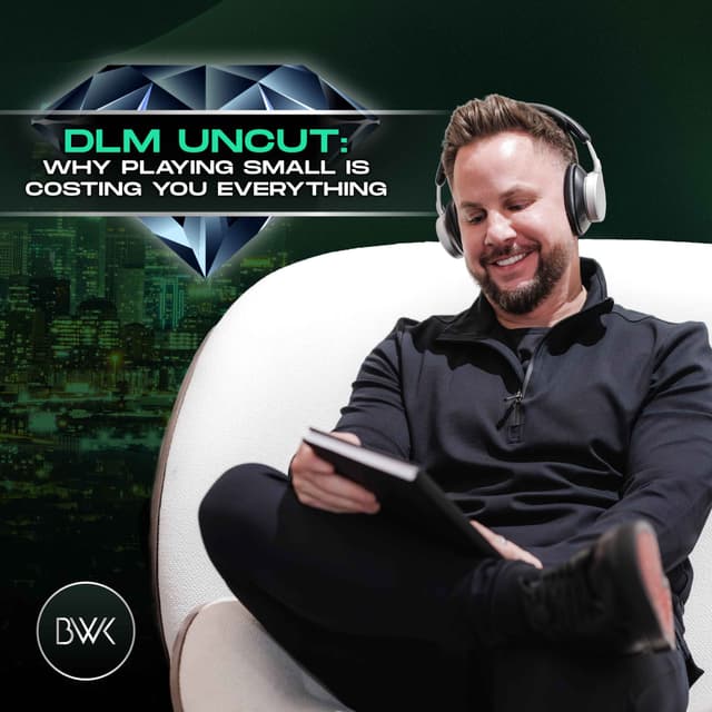 DLM Uncut: Why Playing Small Is Costing You Everything