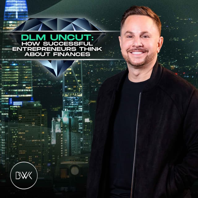 DLM Uncut: How Successful Entrepreneurs Think About Finances