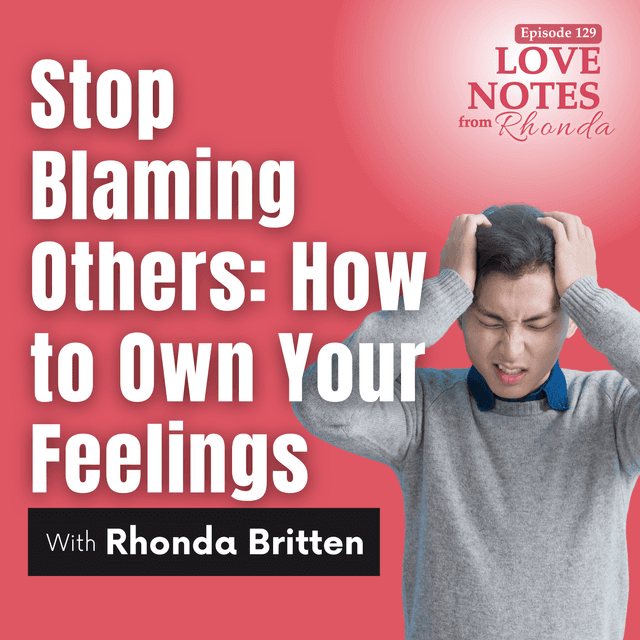 Stop Blaming Others: How to Own Your Feelings