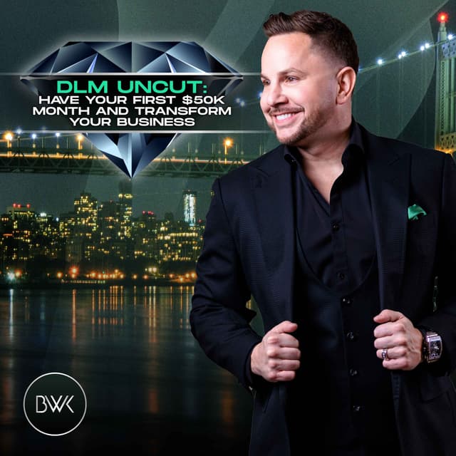 DLM Uncut: Have Your First $50K Month and Transform Your Business
