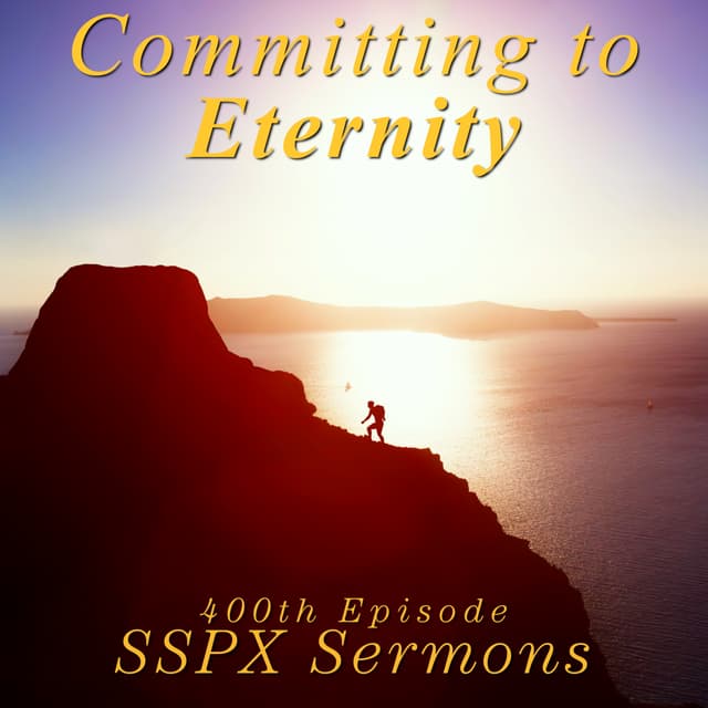 Committing to Eternity – SSPX Sermons