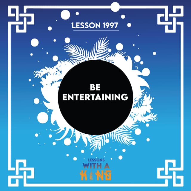 Lesson 1997: Be Entertaining