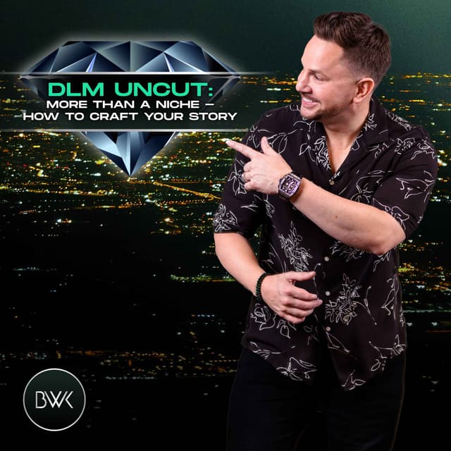 DLM Uncut: More Than a Niche - How to Craft Your Story