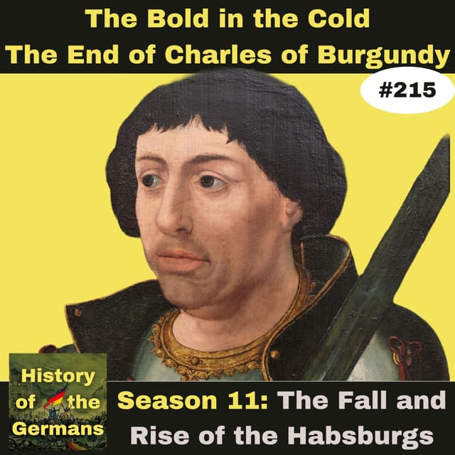 Ep. 215 – The Bold in the Cold, the end of Charles of Burgundy.