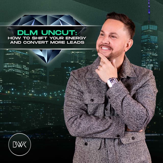 DLM Uncut: How to Shift Your Energy and Convert More Leads