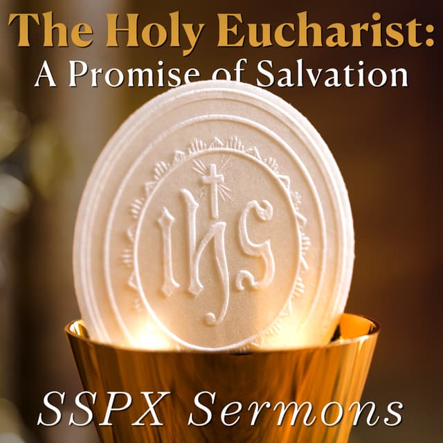 The Holy Eucharist: A Promise of Salvation – SSPX Sermons