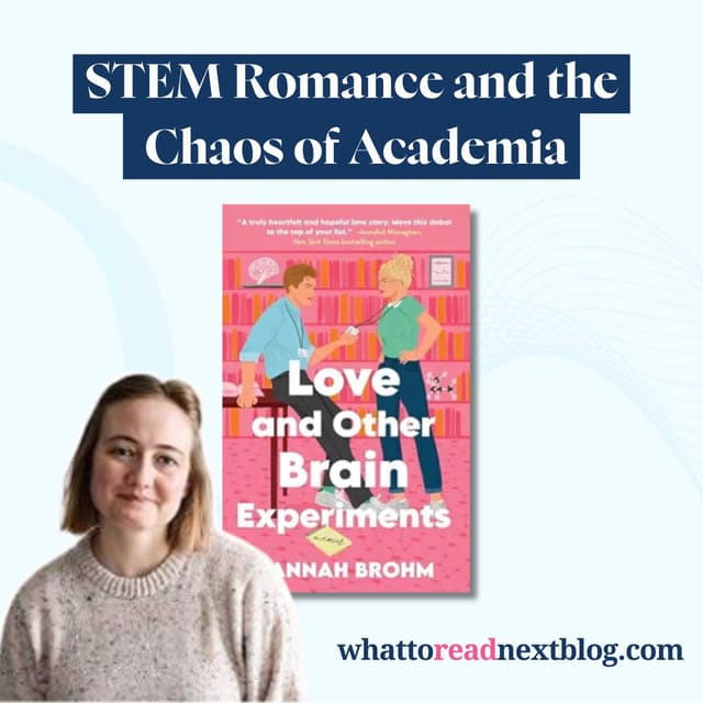 STEM Romance and the Chaos of Academia | Love and Other Brain Experiments byHannah Brohm