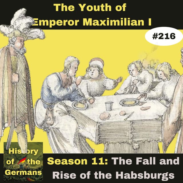 Ep. 216 - The Youth of Emperor Maximilian I