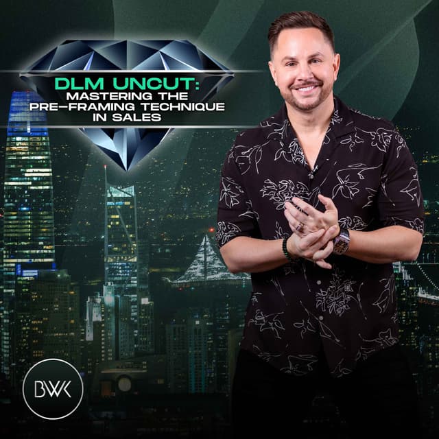 DLM Uncut: Mastering the Pre-Framing Technique in Sales
