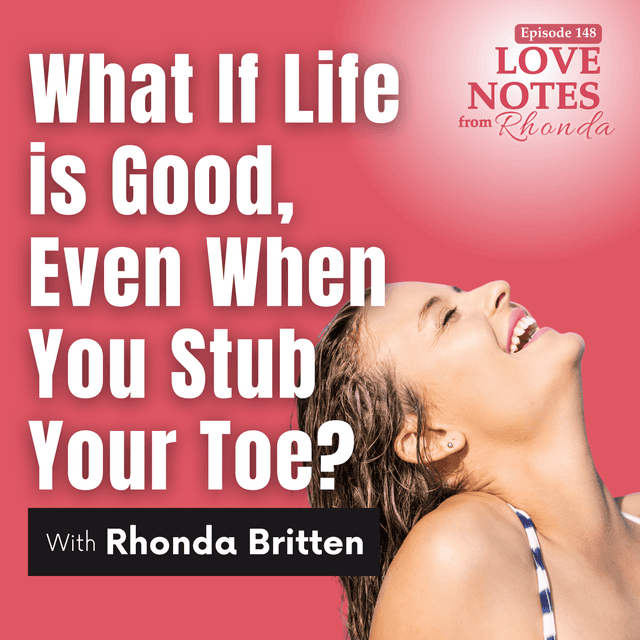 What If Life is Good, Even When You Stub Your Toe?