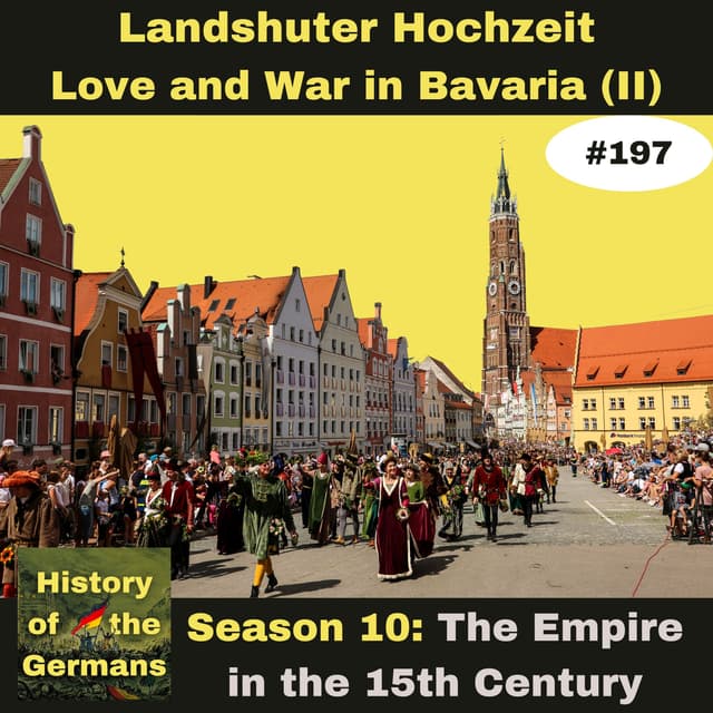 Ep. 197 – The Landshuter Hochzeit – Love and War in Bavaria (Part 2)