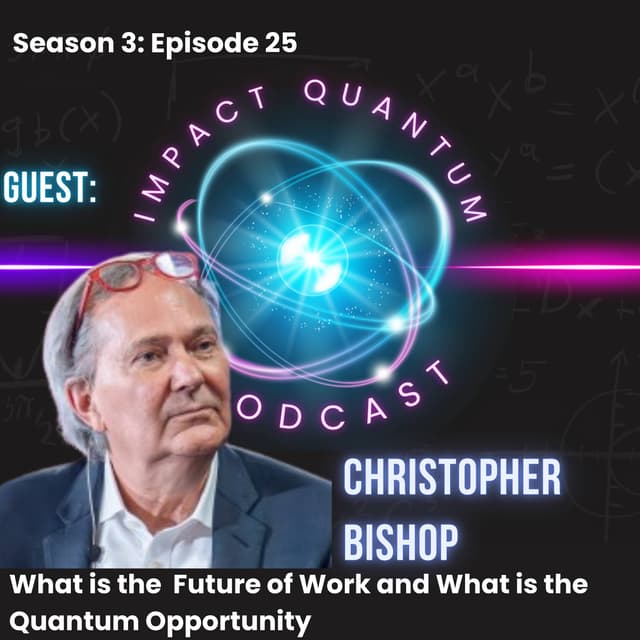 Christopher Bishop on the Future of Work and Quantum Opportunity