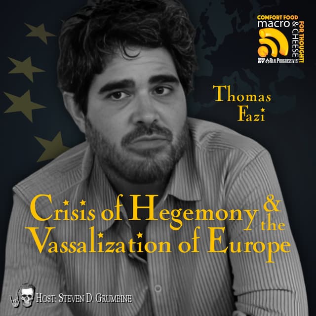 Ep 372 - Crisis of Hegemony & the Vassalization of Europe with Thomas Fazi