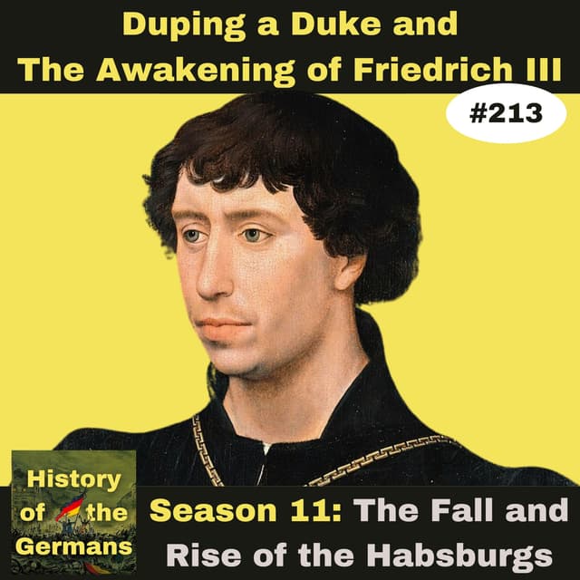 Ep. 213 – Duping a Duke and the Awakening of Friedrich III