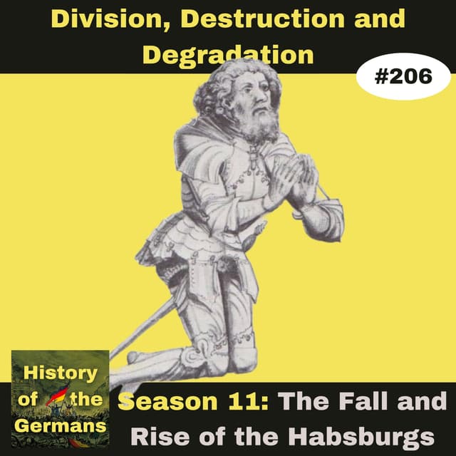 Ep. 206 – Division, Destruction and Degradation - Albrecht III&IV, Wilhelm, Leopold IV and Friedrich IV