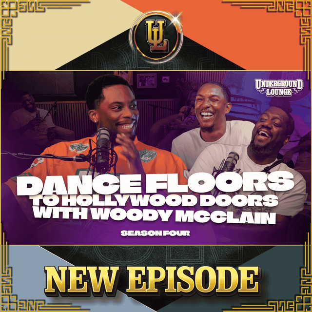 Dance Floors To Hollywood Doors W/ Woody McClain | The Underground Lounge S4 E.3