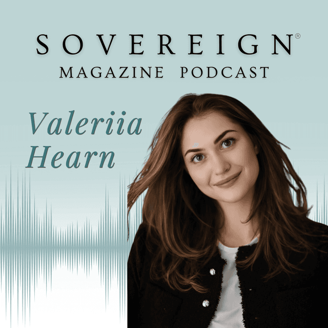 When the World Said “Impossible” | SOVEREIGN Magazine® Podcast with Valeriia Hearn