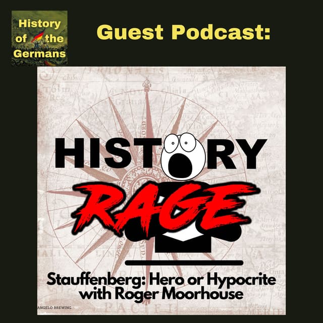 Guest  Episode: History Rage talks to Roger Moorhouse about Stauffenberg