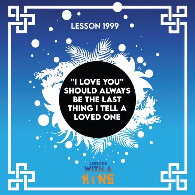 Lesson 1999: "I love you" should always be the last thing I tell a loved one