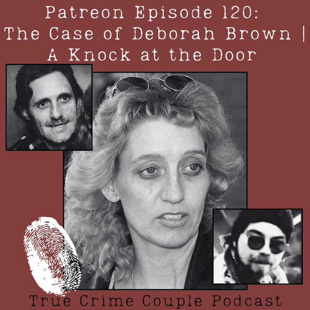 Bonus Episode | Patreon Episode 120: The Case of Deborah Brown | A Knock at the Door