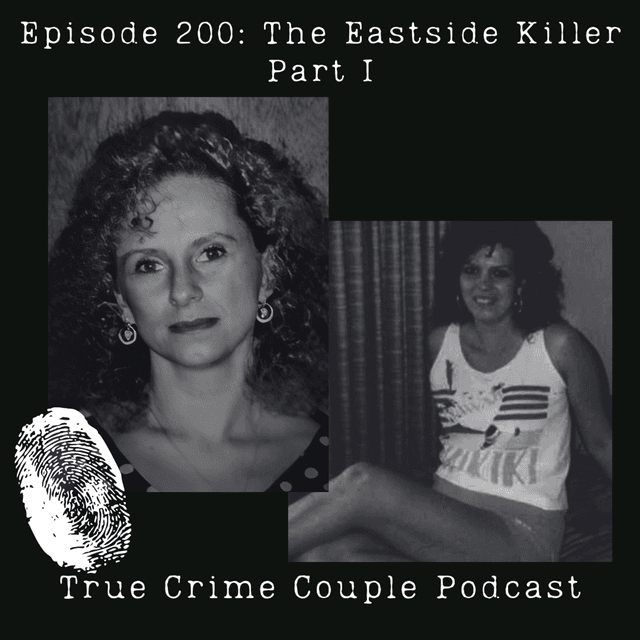 Episode 200: The Eastside Killer | Part I