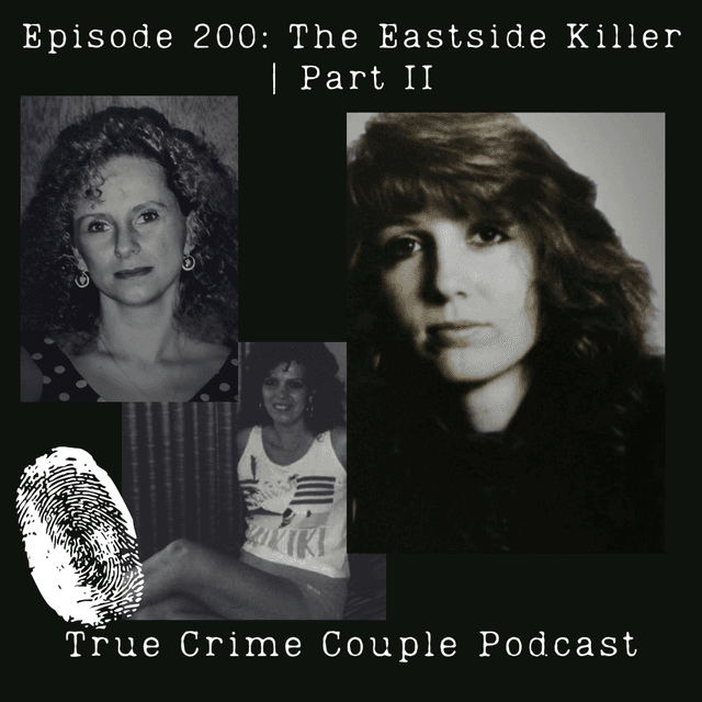 Episode 200: The Eastside Killer | Part II