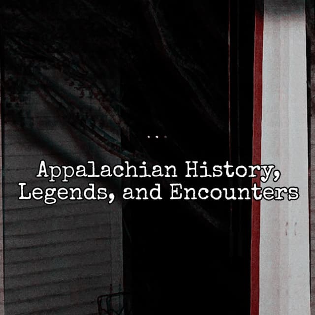Episode 142: Appalachian History, Legends, and Encounters