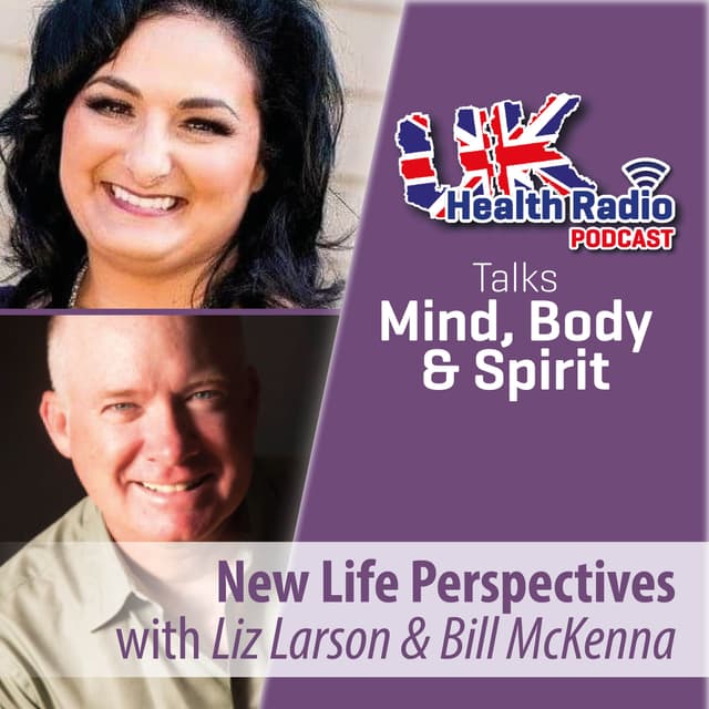 New Life Perspectives with Liz Larson and Bill McKenna - Episode 170