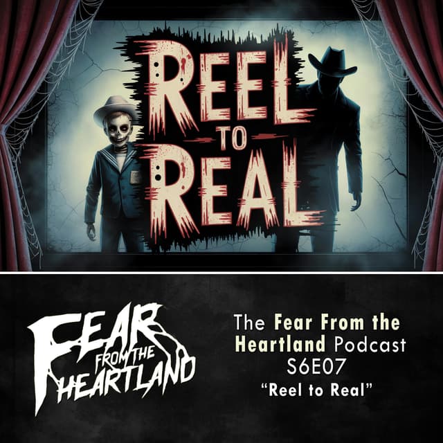 S6E07: Reel to Real - Fear From The Heartland