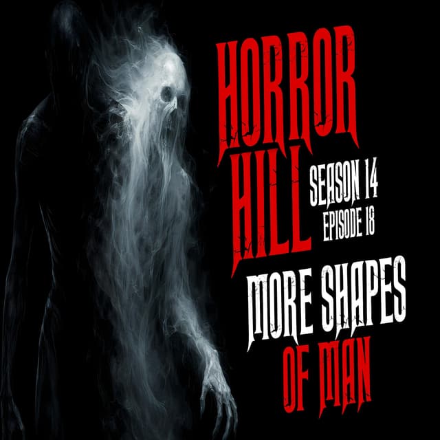 S14E18 - "More Shapes of Man" - Horror Hill