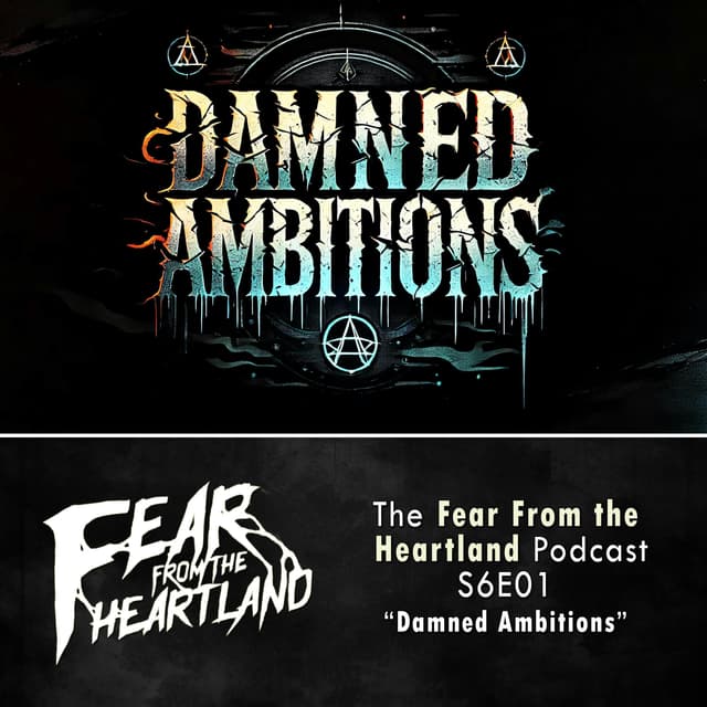 S6E01: Damned Ambitions - Fear From The Heartland