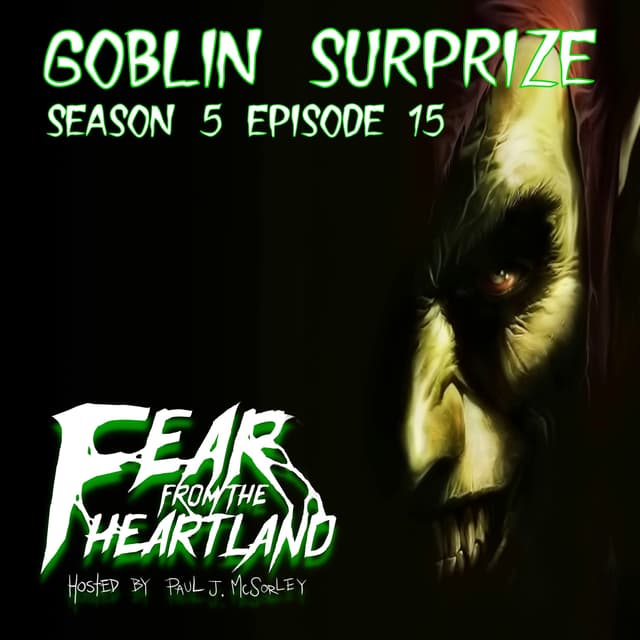 S5E15: Goblin Surprize - Fear From The Heartland