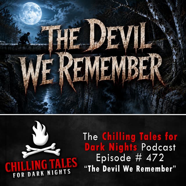 Episode 472 - "The Devil We Remember" - Chilling Tales for Dark Nights