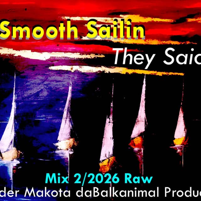 Smooth Sailin' They Said (Mix 2:2026 Raw) - Skender Makota daBalkanimal