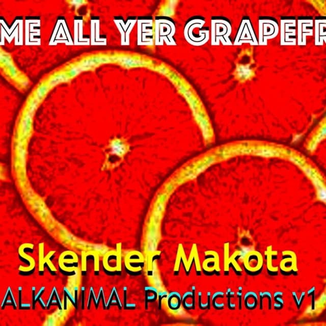Gimme All Yer Grapefruits - Skender Makota daBALKANIMAL - v1 2026