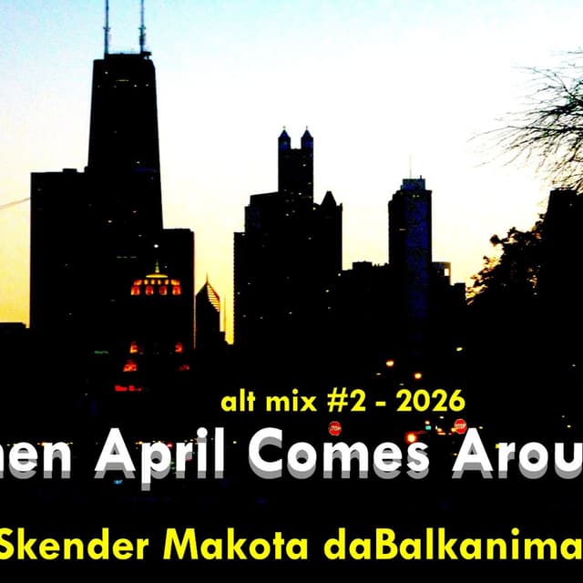 When April Comes Around - ALT MIX#2 2026 - Skender Makota daBalkanimal