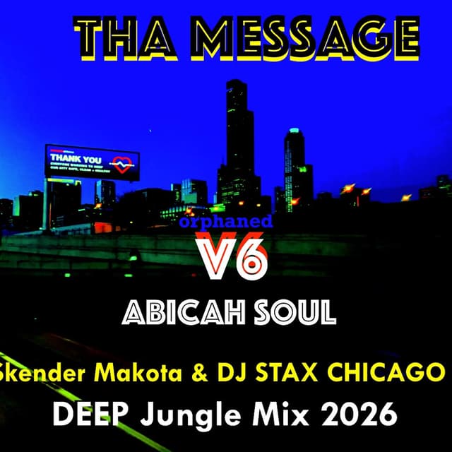 THA MESSAGE - Abicah Soul - Skender Makota & DJ STAX CHICAGO - V6 DEEP Jungle Mix 2026