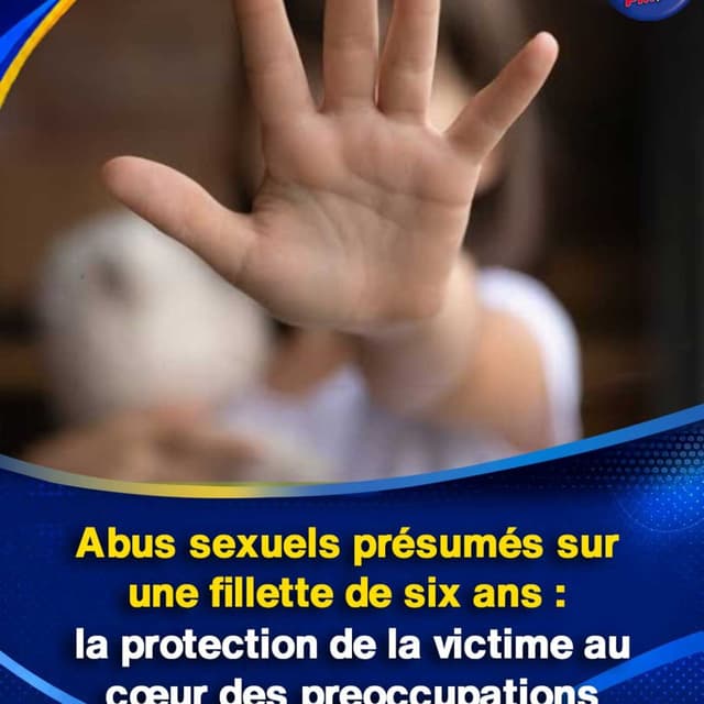 Abus sexuels présumés sur une fillette de six ans : la protection de la victime au cœur des preoccupations