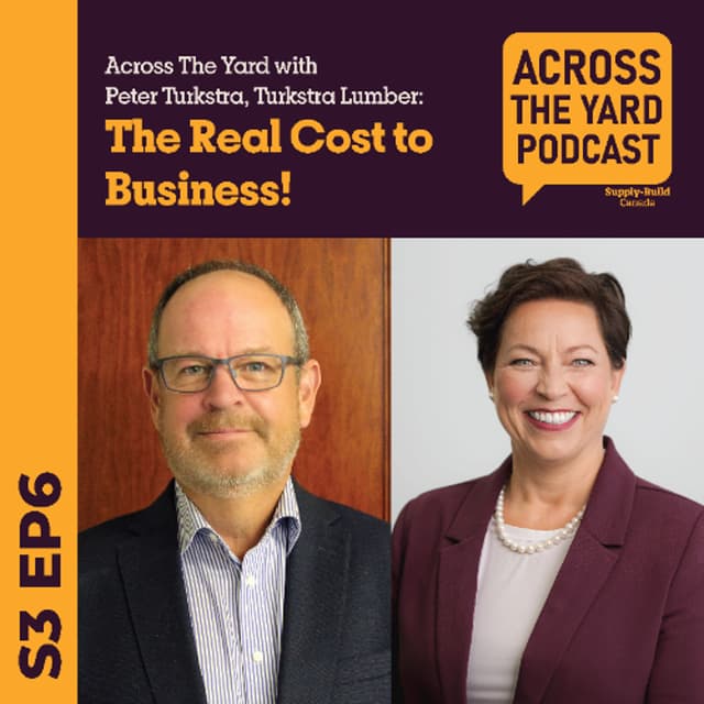 The Real Cost to Business: Across the Yard with Peter Turkstra from Turkstra Lumber s03e06