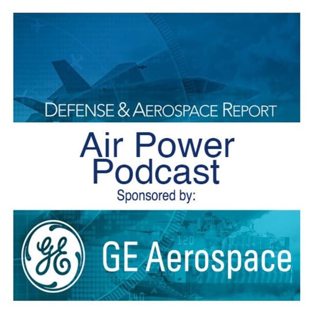 Defense & Aerospace Air Power Podcast [Sep 24, 26] Season 4 E33 Engine Room