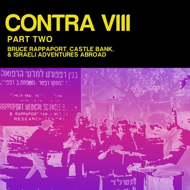 *UNLOCKED* [#210] CONTRA VIII, Part Two: Bruce Rappaport, Castle Bank, & Israeli Adventures Abroad